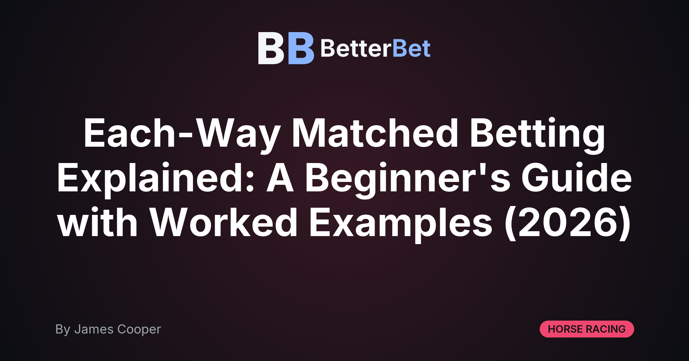 Each-Way Matched Betting Explained: A Beginner's Guide with Worked Examples (2026)