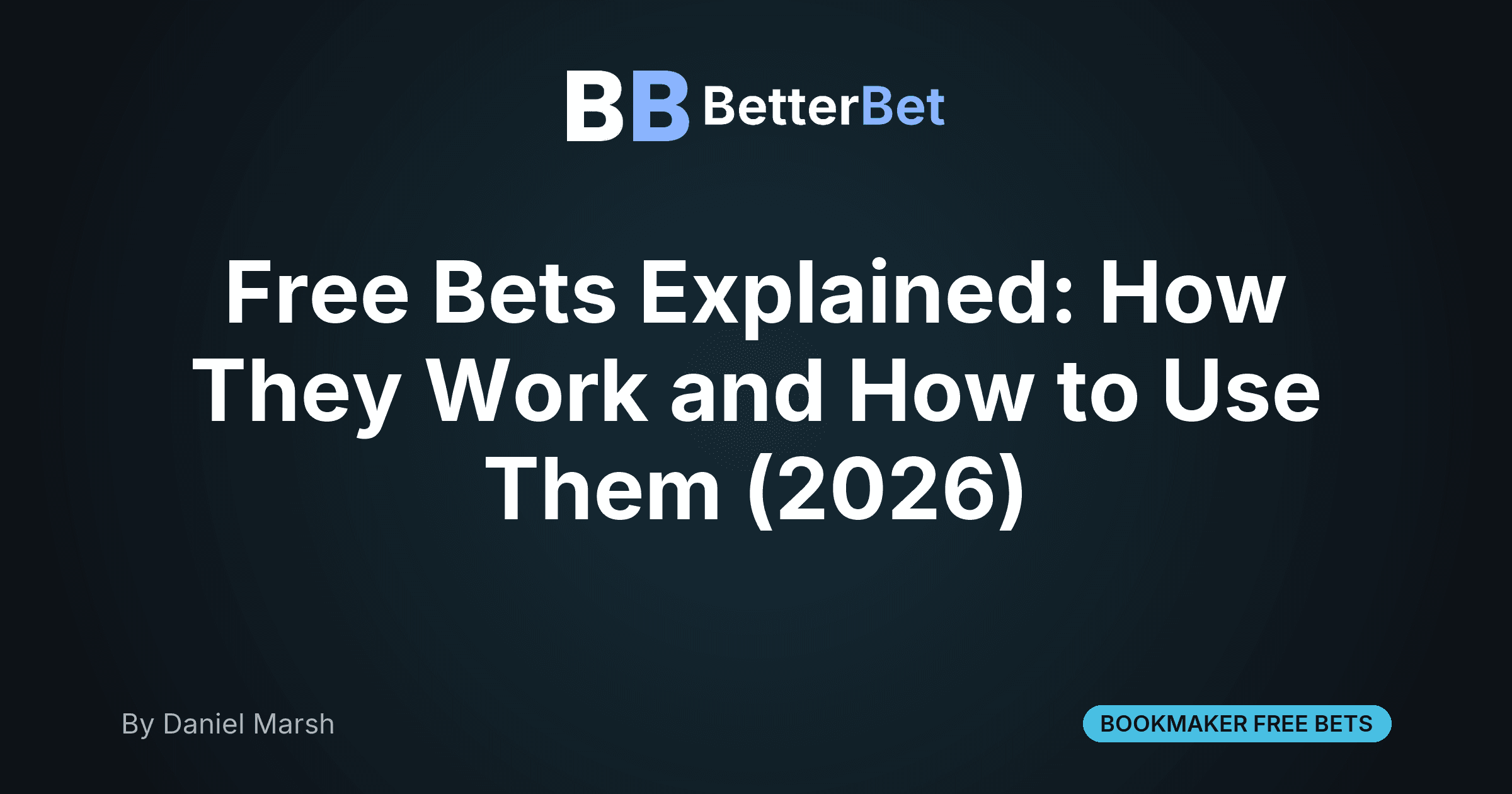 Free Bets Explained: How They Work and How to Use Them (2026)