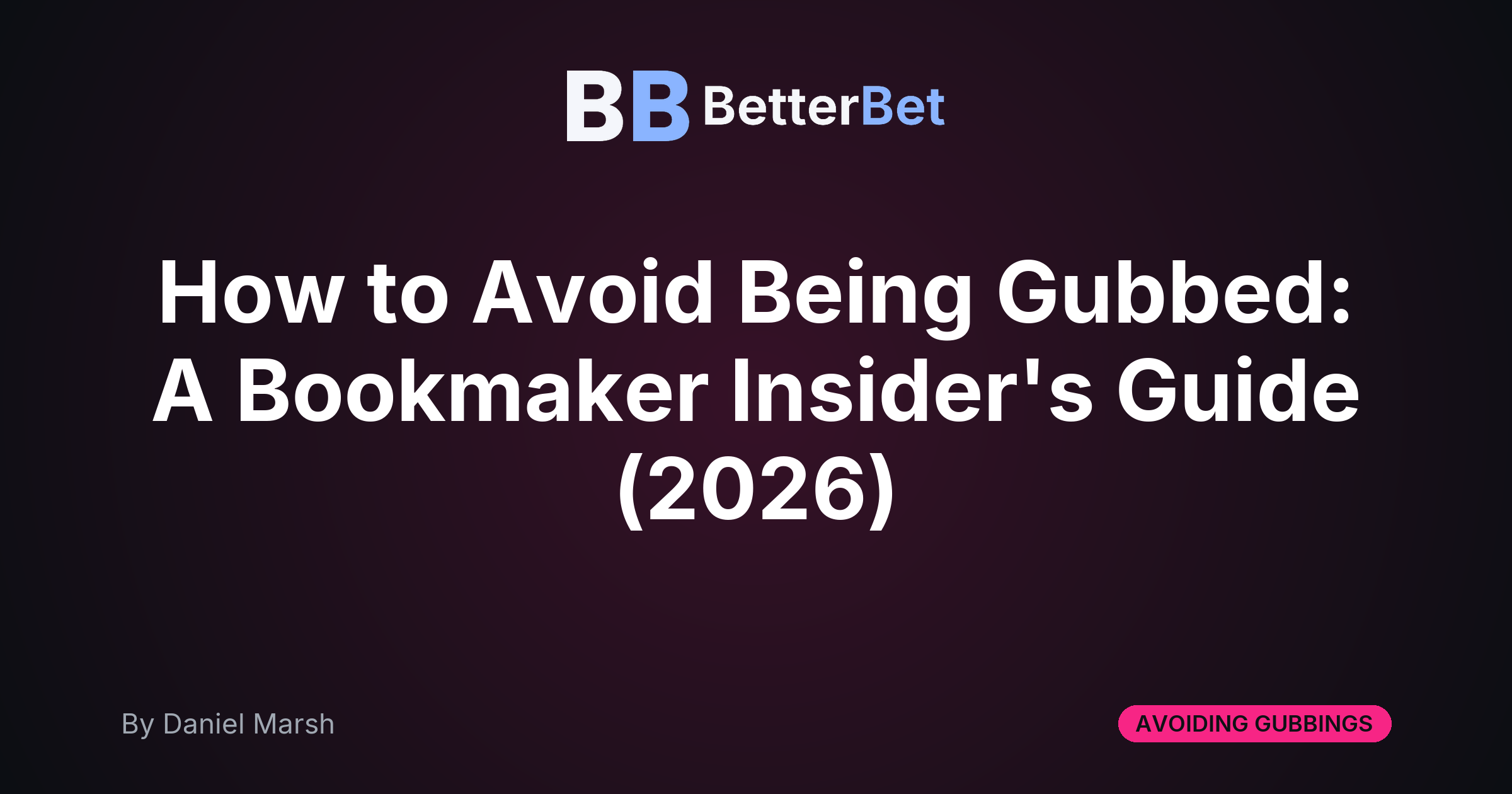 How to Avoid Being Gubbed: A Bookmaker Insider's Guide (2026)