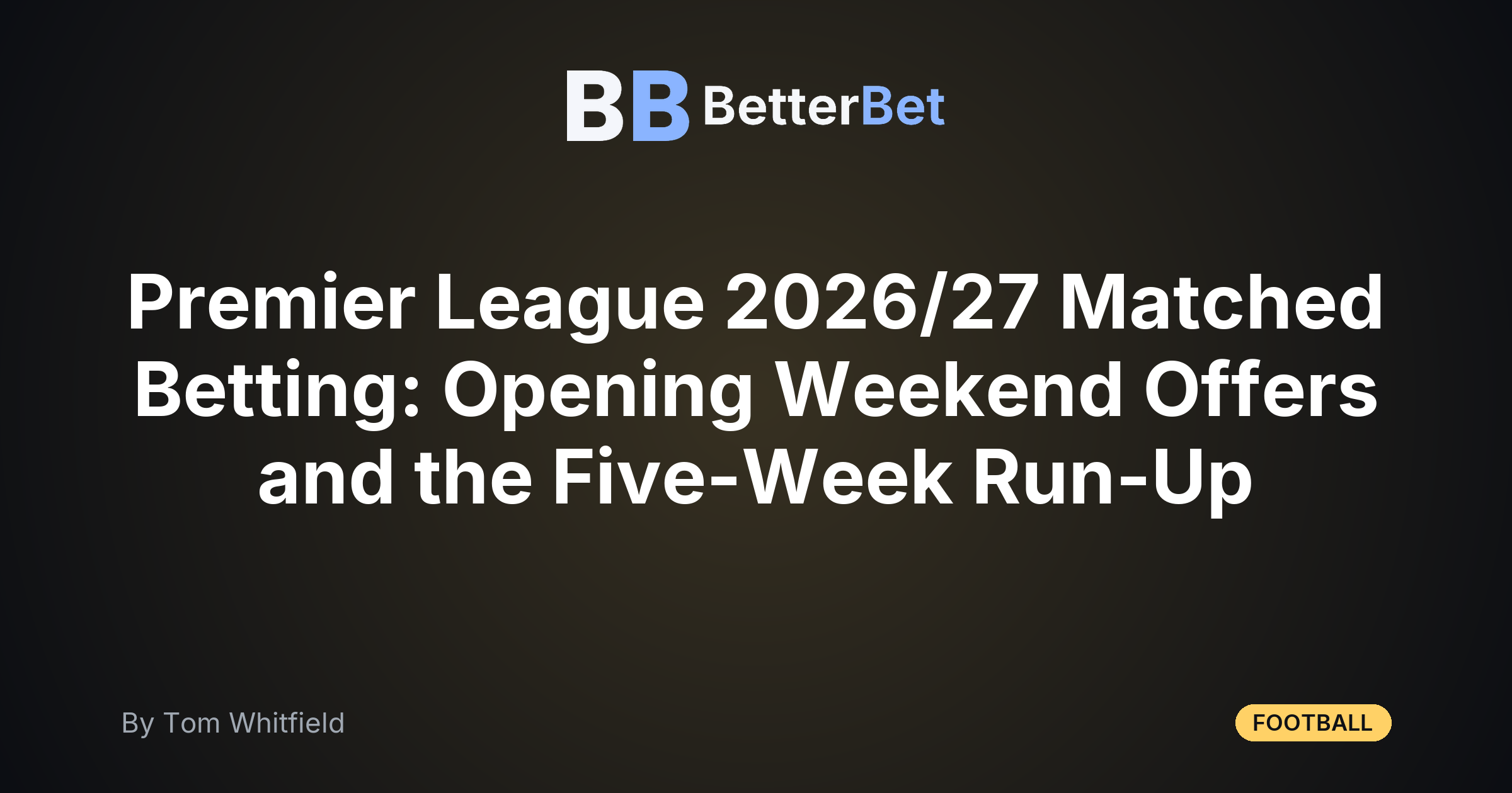 Premier League 2026/27 Matched Betting: Opening Weekend Offers and the Five-Week Run-Up