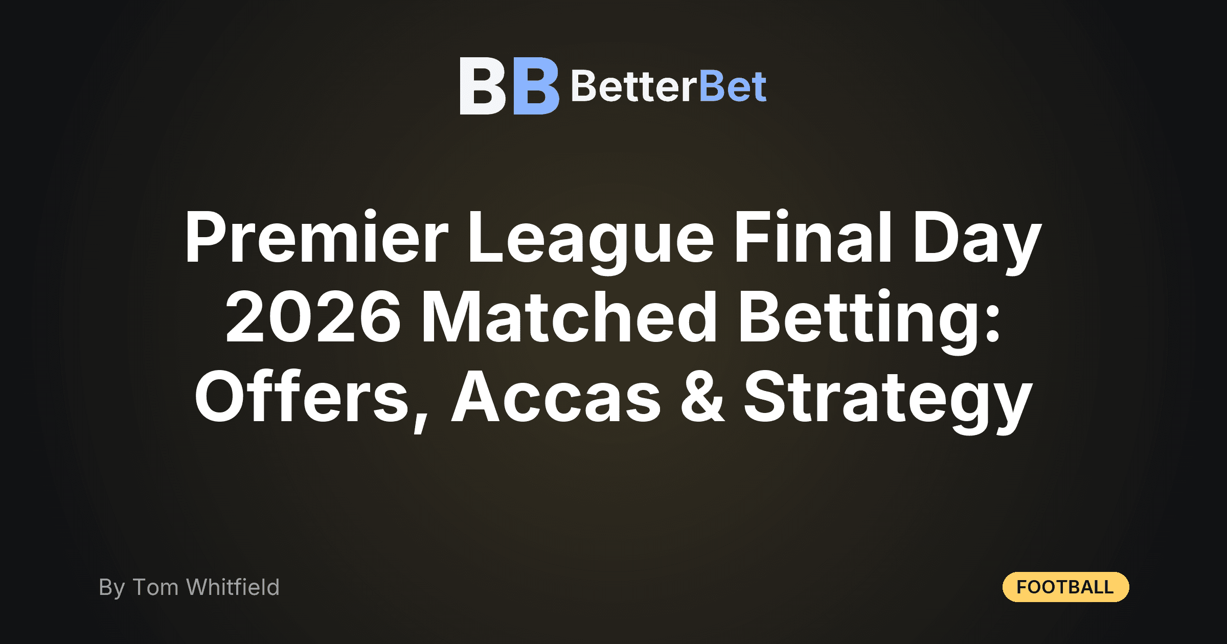Premier League Final Day 2026 Matched Betting: Offers, Accas & Strategy