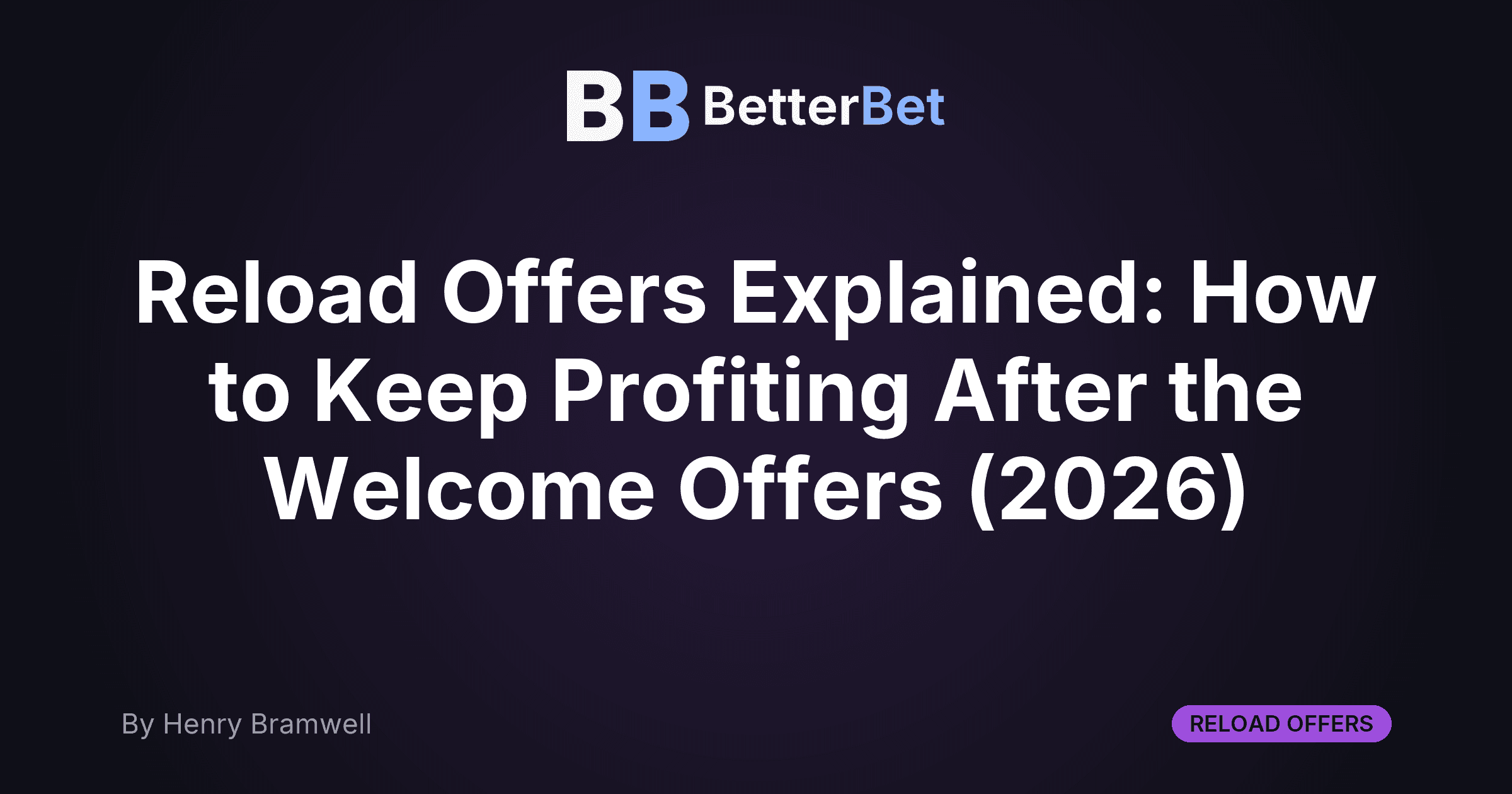 Reload Offers Explained: How to Keep Profiting After the Welcome Offers (2026)