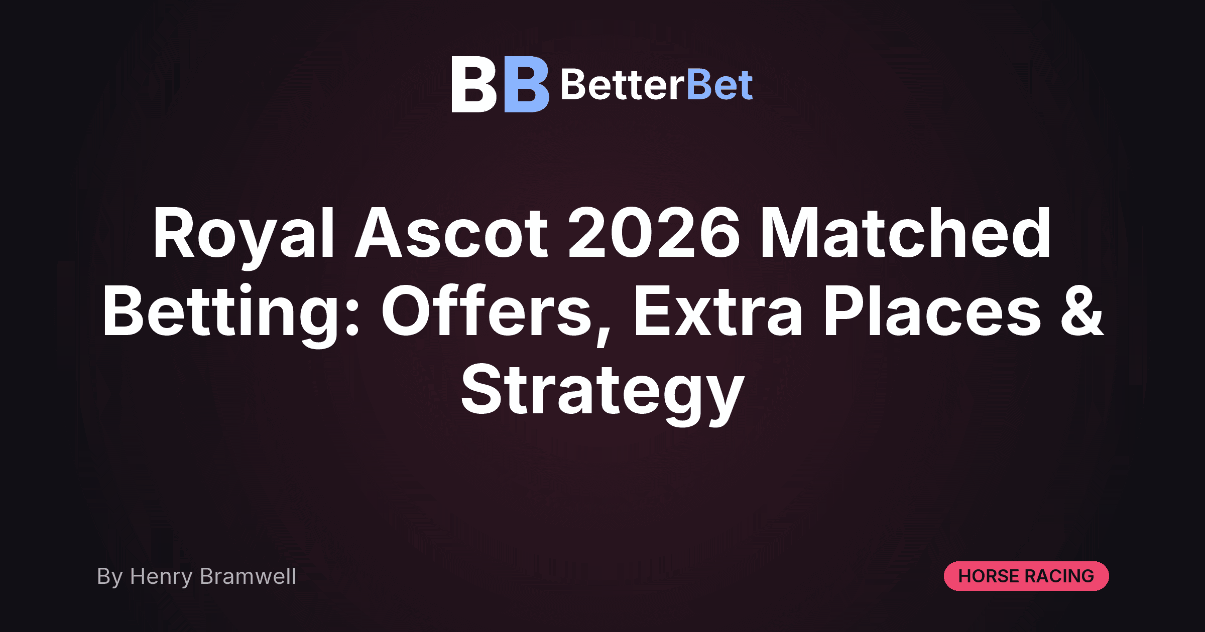 Royal Ascot 2026 Matched Betting: Offers, Extra Places & Strategy