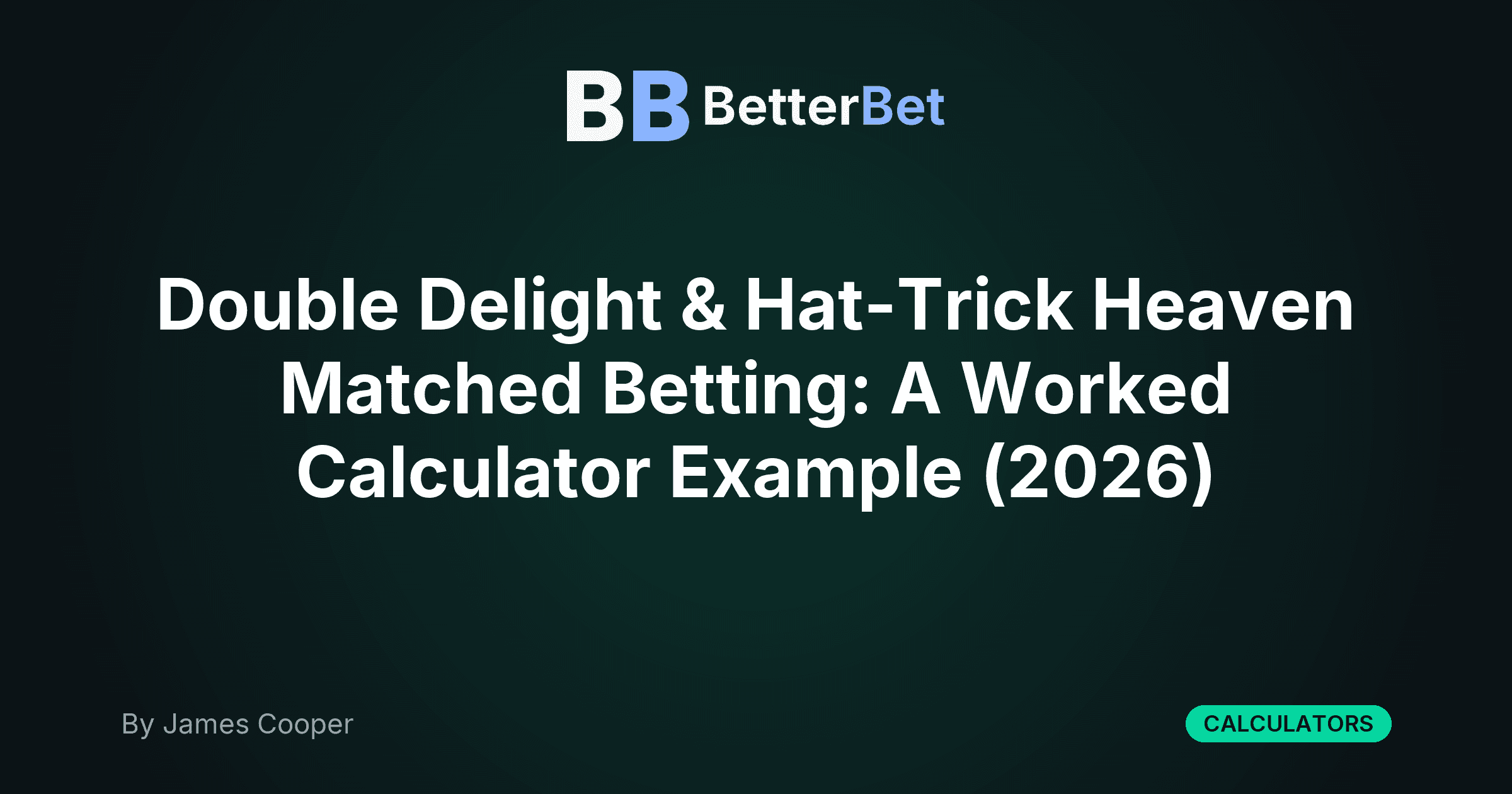 Double Delight & Hat-Trick Heaven Matched Betting: A Worked Calculator Example (2026)