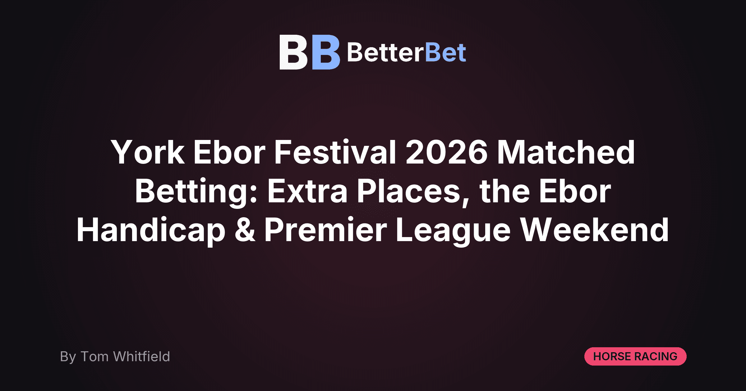 York Ebor Festival 2026 Matched Betting: Extra Places, the Ebor Handicap & Premier League Weekend